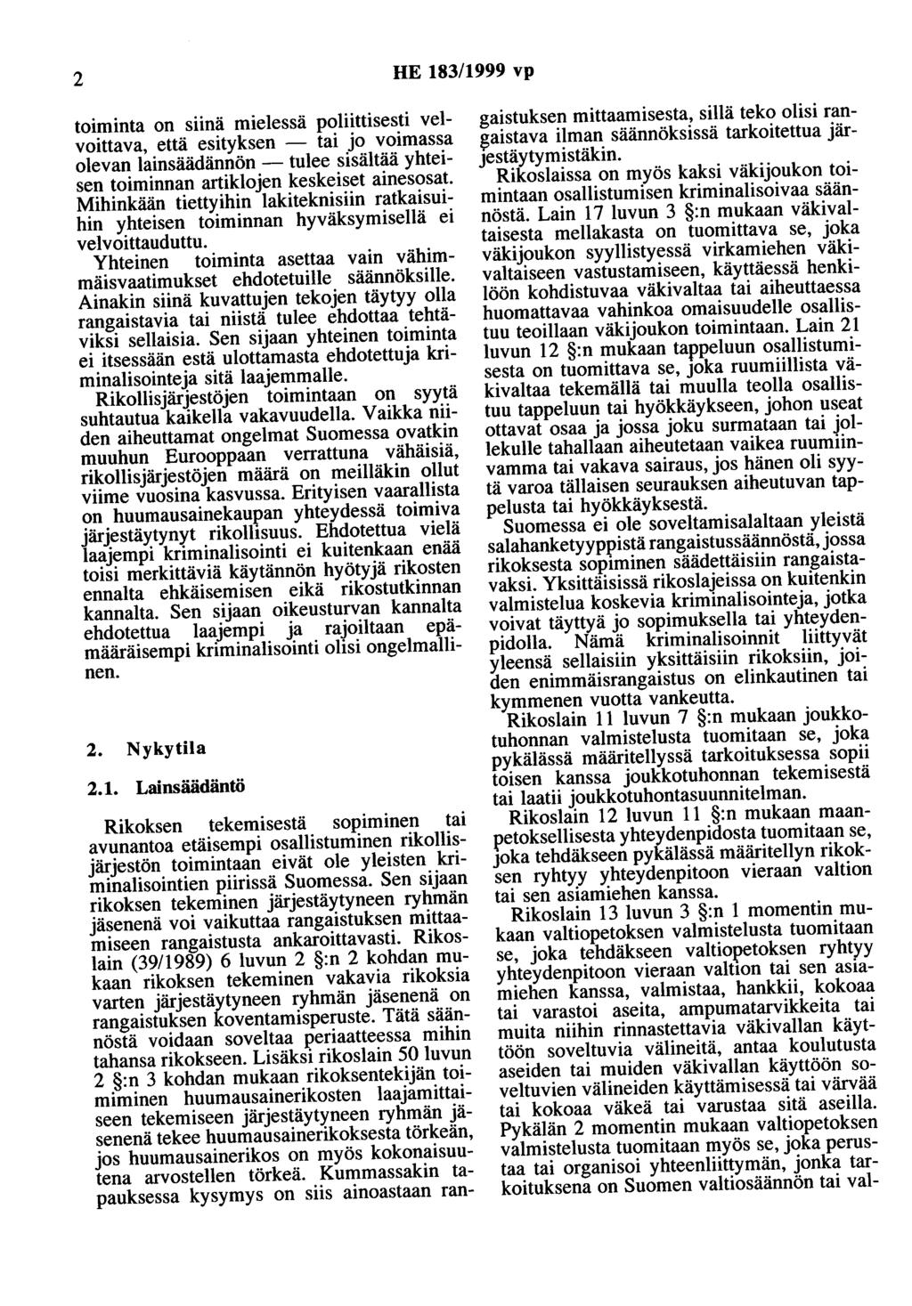 2 HE 183/1999 vp toiminta on siinä mielessä poliittisesti velvoittava, että esityksen - tai jo voimassa olevan lainsäädännön - tulee sisältää yhteisen toiminnan artiklojen keskeiset ainesosat