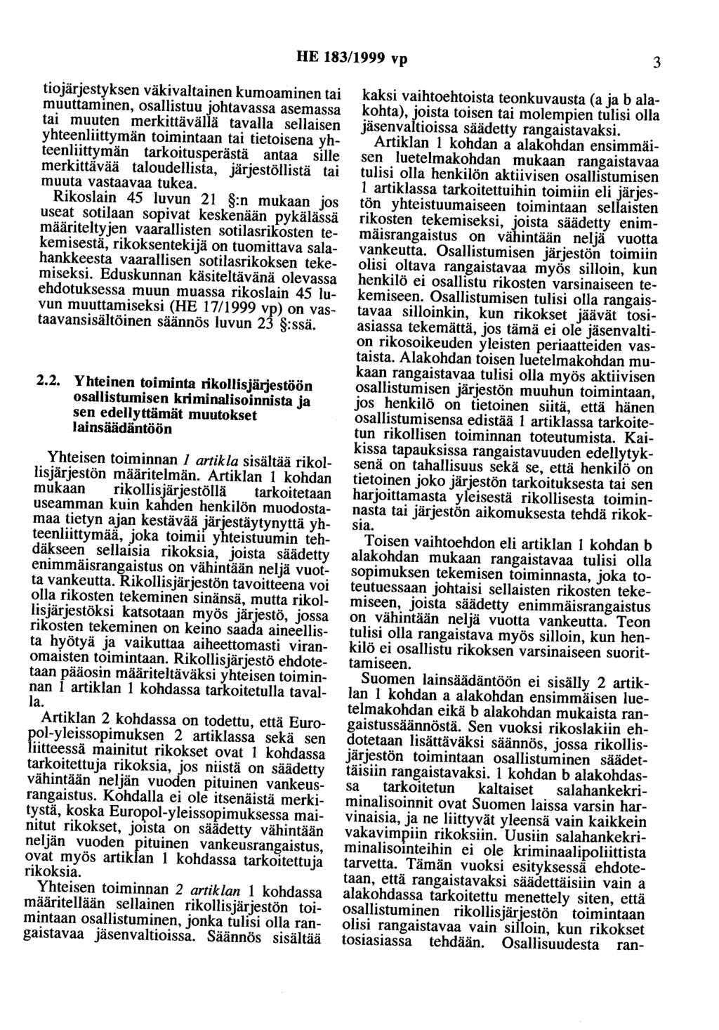 HE 183/1999 vp 3 tiojärjestyksen väkivaltainen kumoaminen tai muuttaminen, osallistuu johtavassa asemassa tai muuten merkittävällä tavalla sellaisen yhteenliittymän toimintaan tai tietoisena