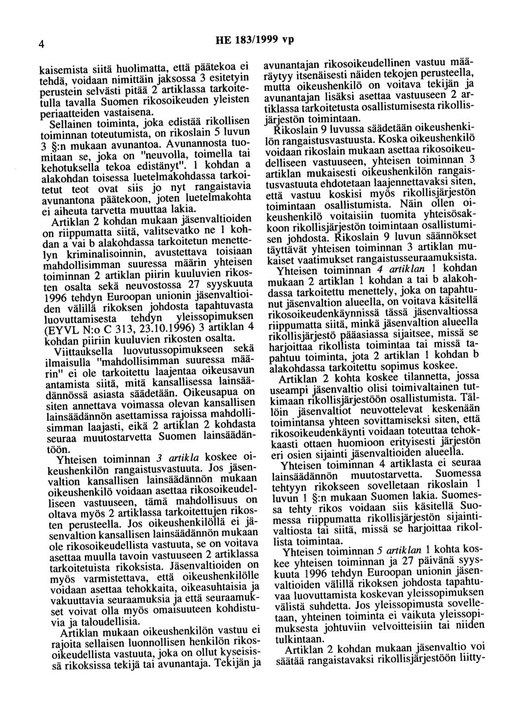 4 HE 183/1999 vp kaisemista siitä huolimatta, että päätekoa ei tehdä, voidaan nimittäin jaksossa 3 esitetyin perustein selvästi pitää 2 artiklassa tarkoitetulla tavalla Suomen rikosoikeuden yleisten