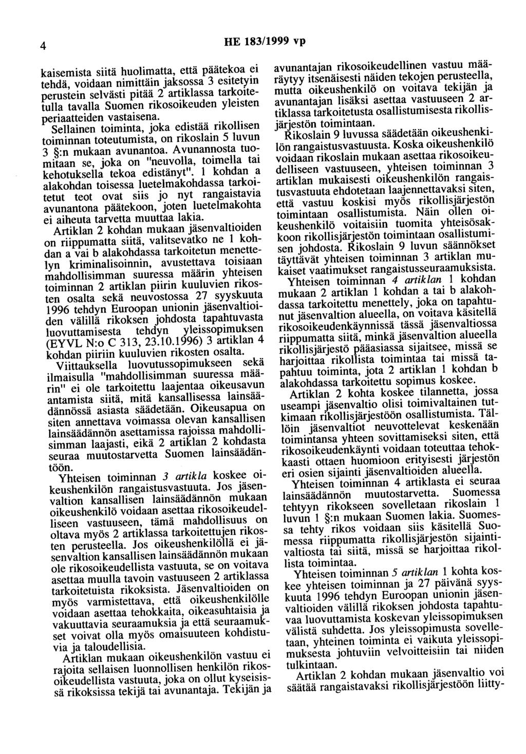 4 HE 183/1999 vp kaisemista siitä huolimatta, että päätekoa ei tehdä, voidaan nimittäin jaksossa 3 esitetyin perustein selvästi pitää 2 artiklassa tarkoitetulla tavalla Suomen rikosoikeuden yleisten