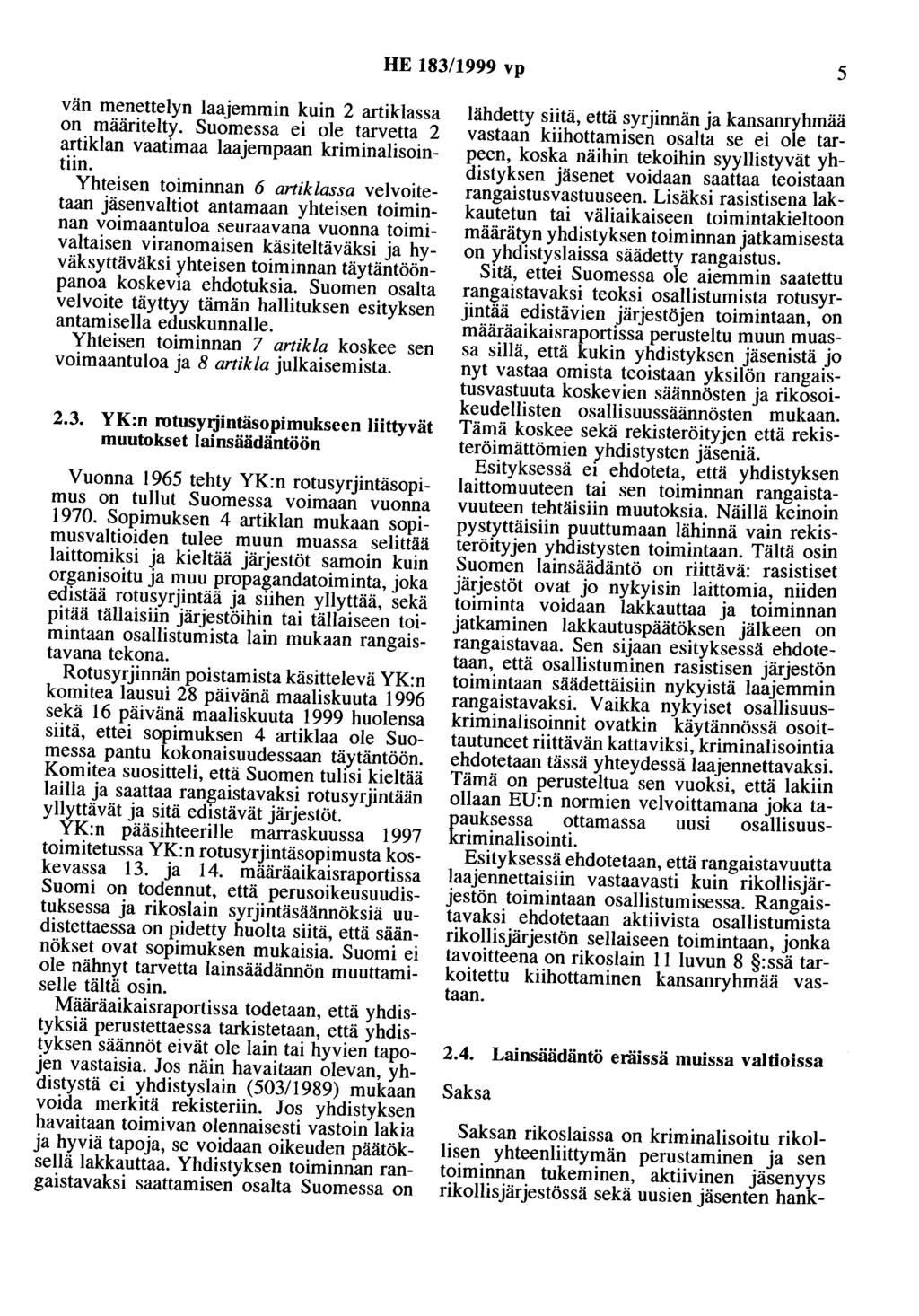 HE 183/1999 vp 5 vän menettelyn laajemmin kuin 2 artiklassa on määritelty. Suomessa ei ole tarvetta 2 artiklan vaatimaa laajempaan kriminalisointiin.