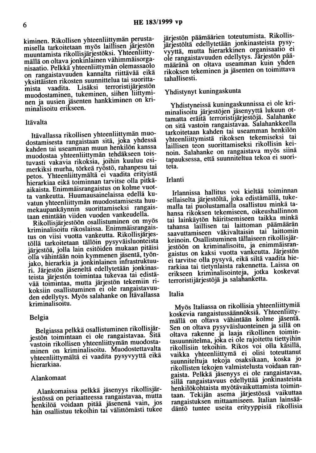 6 HE 183/1999 vp kiminen. Rikollisen yhteenliittymän perustamisella tarkoitetaan myös laillisen järjestön muuntamista rikollisjärjestöksi.