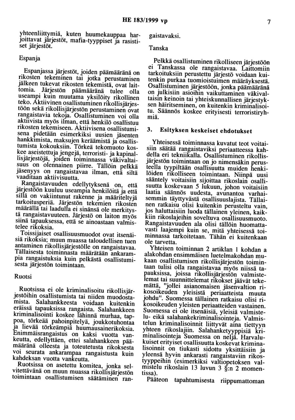 HE 183/1999 vp 7 yhteenliittymiä, kuten huumekauppaa harjoittavat järjestöt, mafia-tyyppiset ja rasistiset järjestöt.