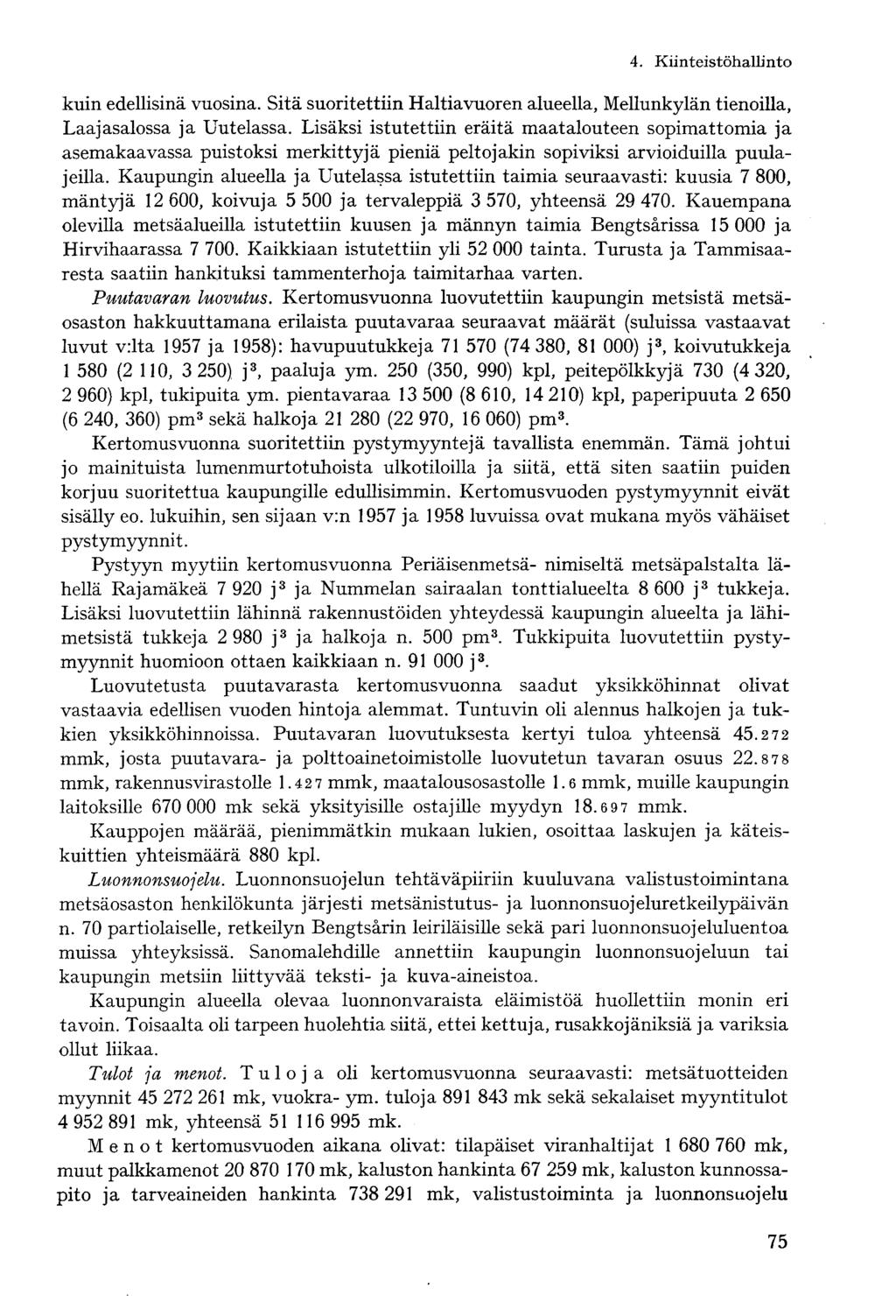 kuin edellisinä vuosina. Sitä suoritettiin Haltiavuoren alueella, Mellunkylän tienoilla, Laajasalossa ja Uutelassa.