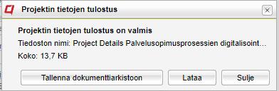 Projektin tietojen tulostus Projektin tiedot voidaan tulostaa. Projektin tietojen tulostaminen Tulostamisen aikana on mahdollisuus tallentaa tuloste dokumenttiarkistoon.