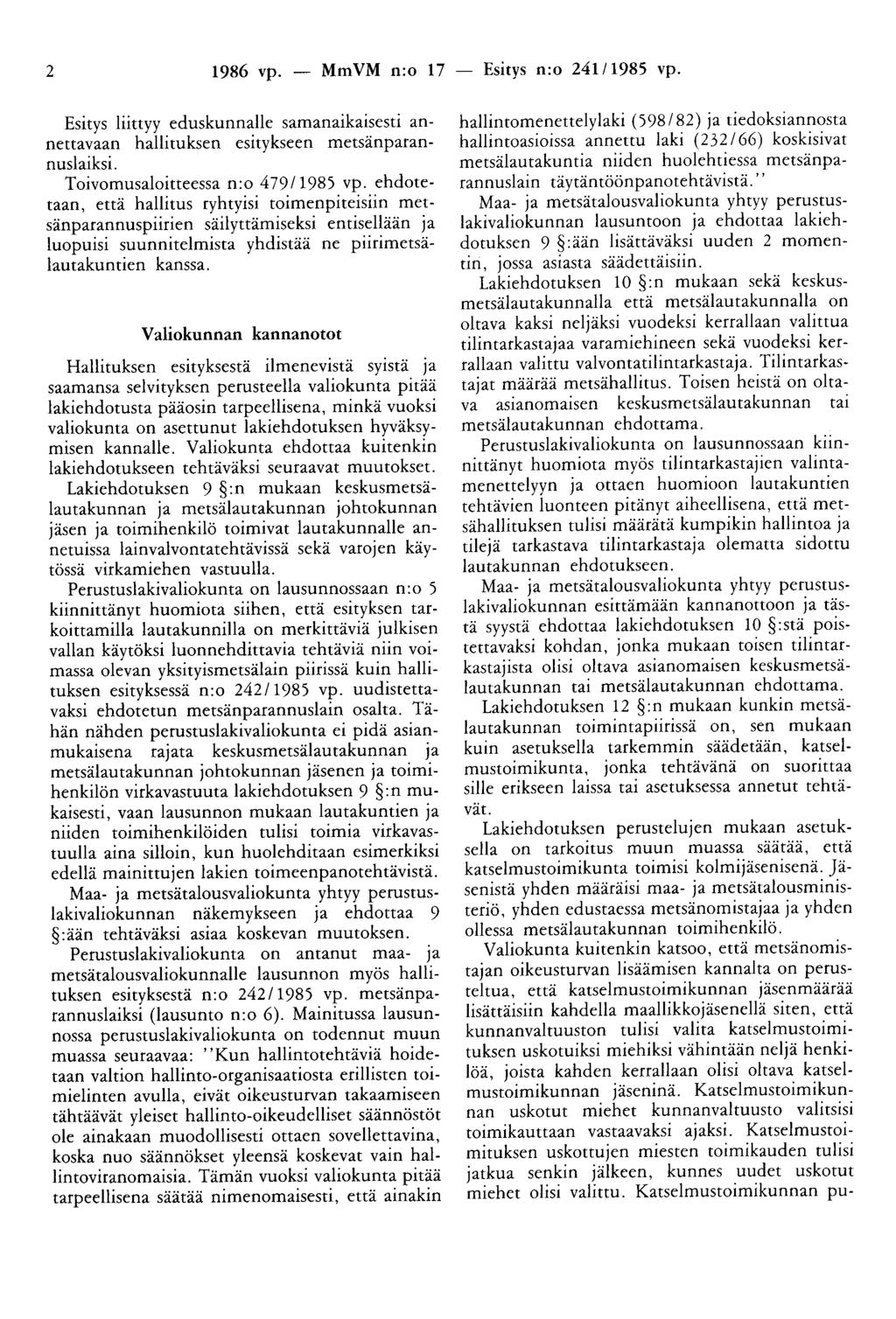2 1986 vp. - Mm VM n:o 17 - Esitys n:o 241/ 1985 vp. Esitys liittyy eduskunnalle samanaikaisesti annettavaan hallituksen esitykseen metsänparannuslaiksi. Toivomusaloitteessa n:o 479/1985 vp.