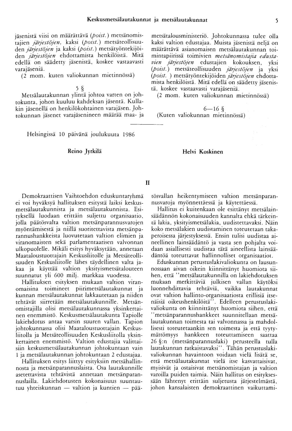 Keskusmetsälautakunnat ja metsälautakunnat 5 jäsenistä viisi on määrättävä (poist.) metsänomistajien järjestöjen, kaksi (poist.) metsäteollisuuden järjestöjen ja kaksi (poist.