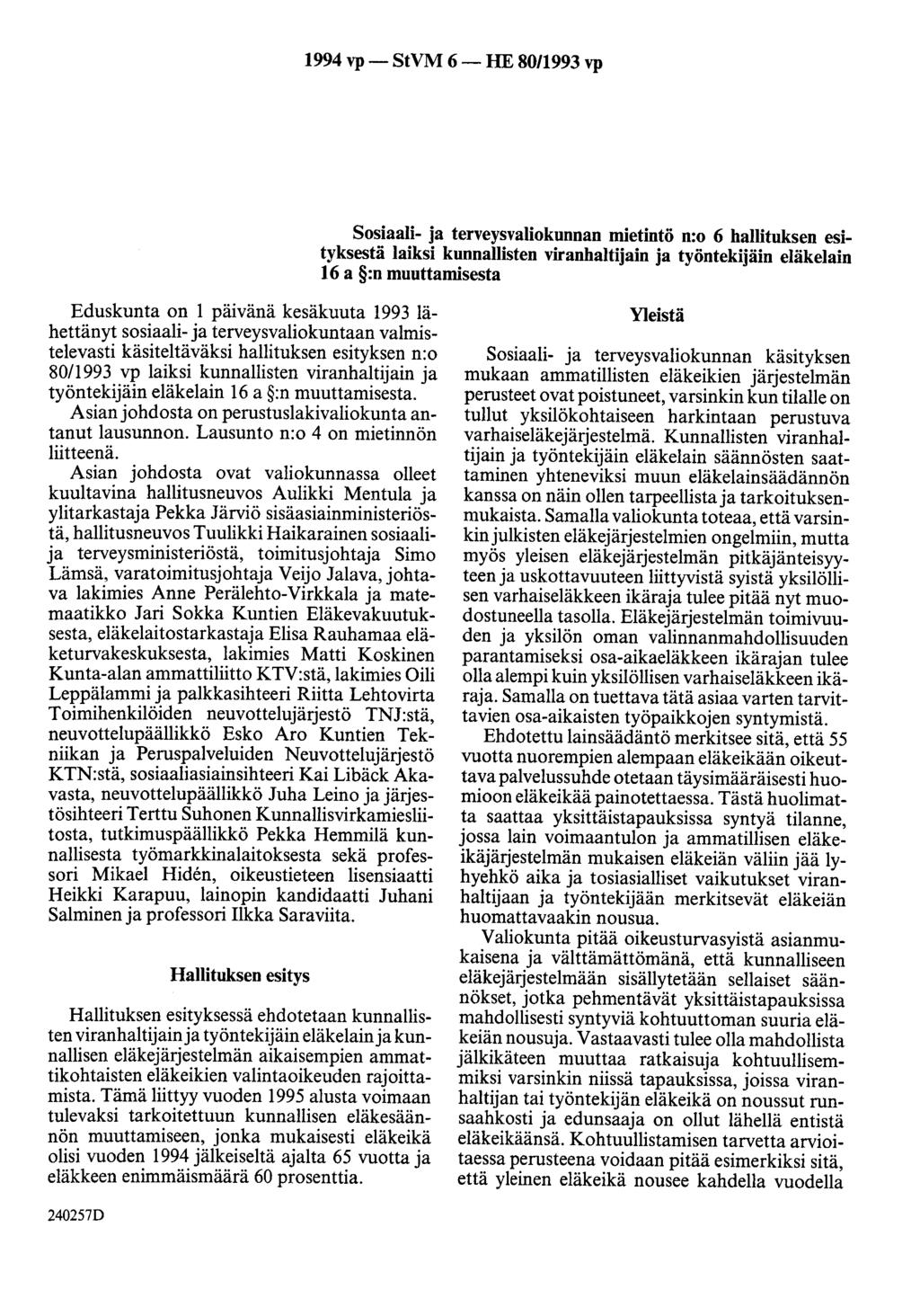 1994 vp- StVM 6- HE 8011993 vp Sosiaali- ja terveysvaliokunnan mietintö n:o 6 hallituksen esityksestä laiksi kunnallisten viranhaltijain ja työntekijäin eläkelain 16 a :n muuttamisesta Eduskunta on 1