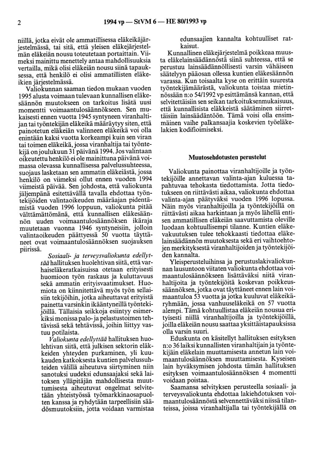 2 1994 vp- StVM 6-HE 80/1993 vp niillä, jotka eivät ole ammatillisessa eläkeikäjärjestelmässä, tai sitä, että yleisen eläkejärjestelmän eläkeiän nousu toteutetaan portaittain.