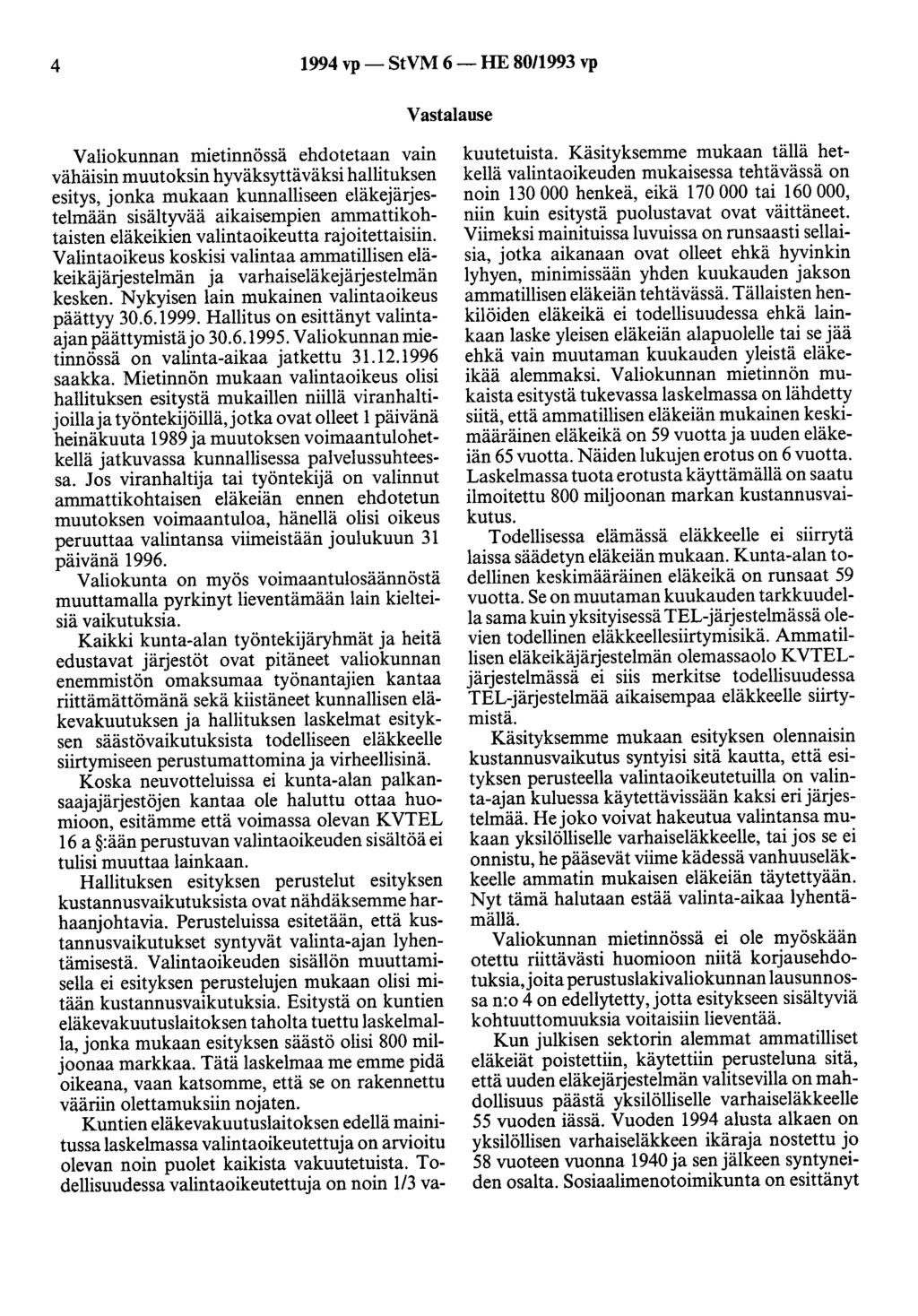 4 1994 vp- StVM 6-HE 80/1993 vp Vastalause Valiokunnan mietinnössä ehdotetaan vain vähäisin muutaksin hyväksyttäväksi hallituksen esitys, jonka mukaan kunnalliseen eläkejärjestelmään sisältyvää
