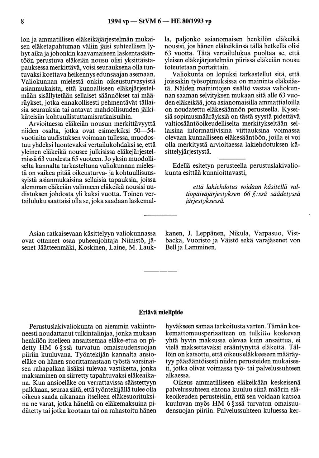 8 1994 vp- StVM 6-HE 80/1993 vp lon ja ammatillisen eläkeikäjärjestelmän mukaisen eläketapahtuman väliin jäisi suhteellisen lyhyt aika ja johonkin kaavamaiseen laskentasääntöön perustuva eläkeiän