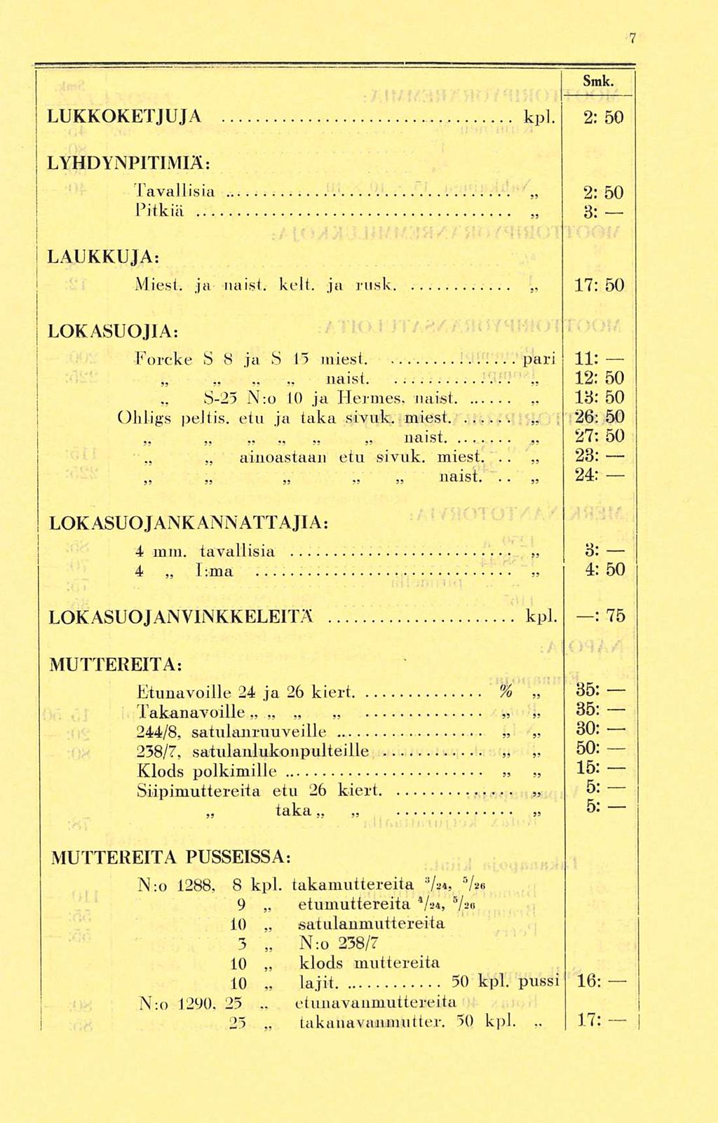 takanavajimutter. 17: Smk. LUKKOKETJUJA kpl. 2: 50 LYHDYNPITIMIÄ:...;. Tavallisia 2:50 Pitkiä 8:, LAUKKUJA: Miest. ja naist. kelt.