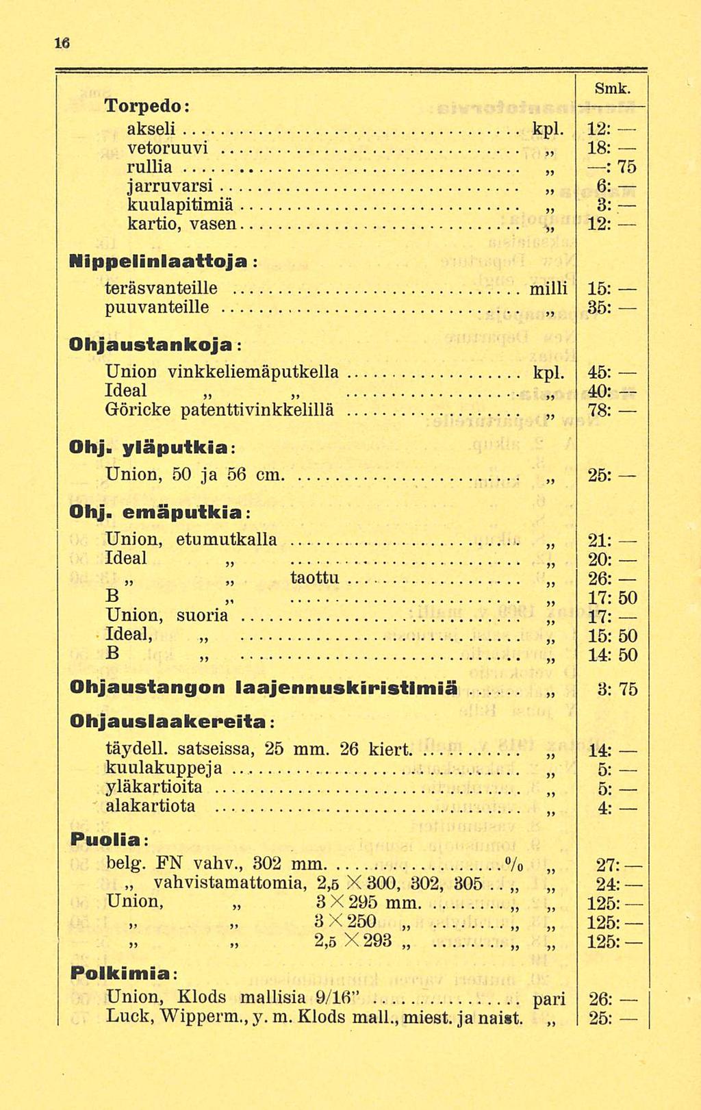 Torpedo: akseli kpl. 12: vetoruuvi 18: rullia jarruvarsi 6: kuulapitimiä kartio, vasen 3: 12: Smk.