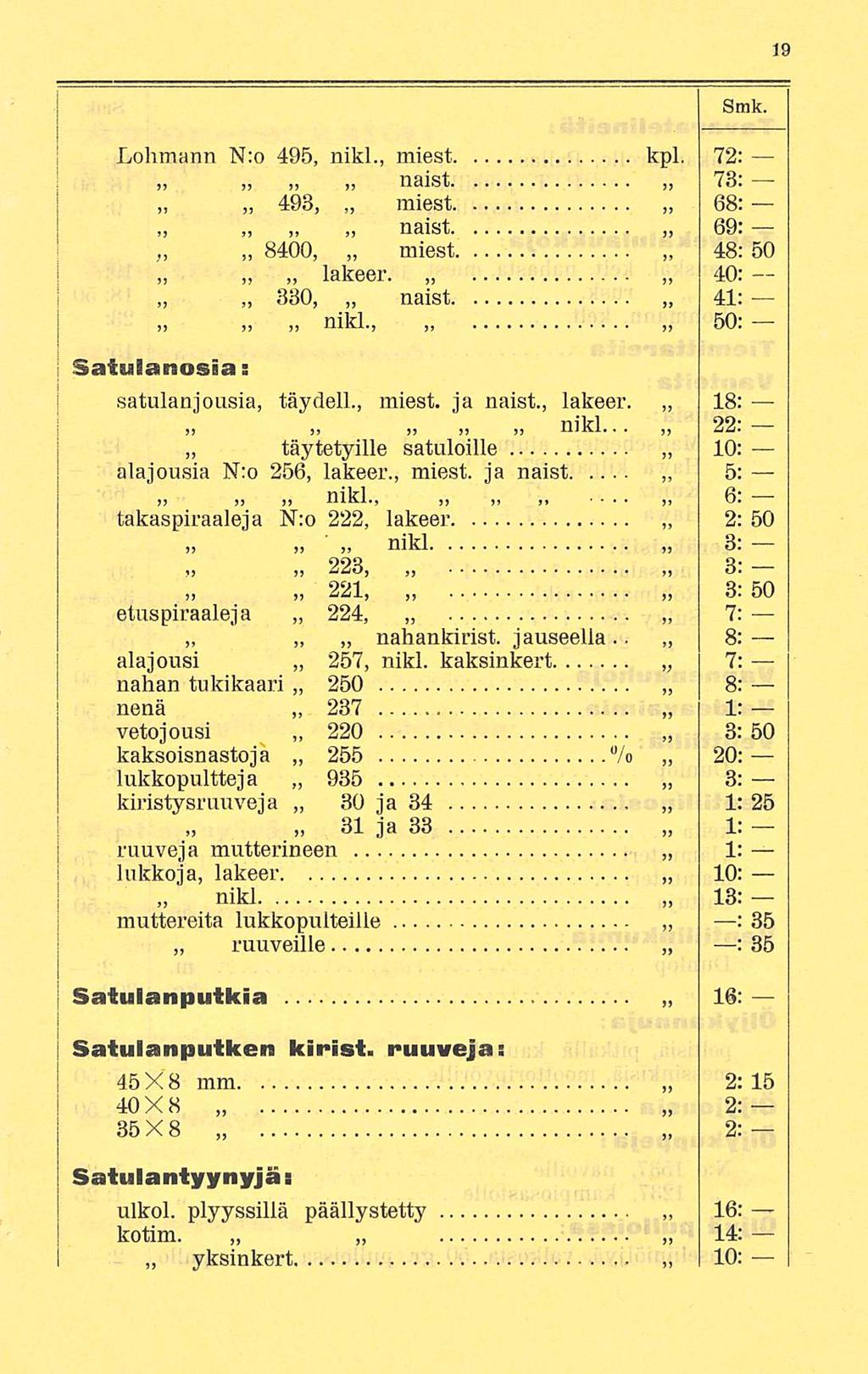 Smk. Lohmann N:o 495, nikl., miest naist >,» ~ kpl. 72: 73: 493, miest 68: naist 8400, miest 69: 48: 50 40: lakeer. 330, naist» 41: nikl., 50: Satuianosia: satulan]ousia, täydell., miest. ja naist.