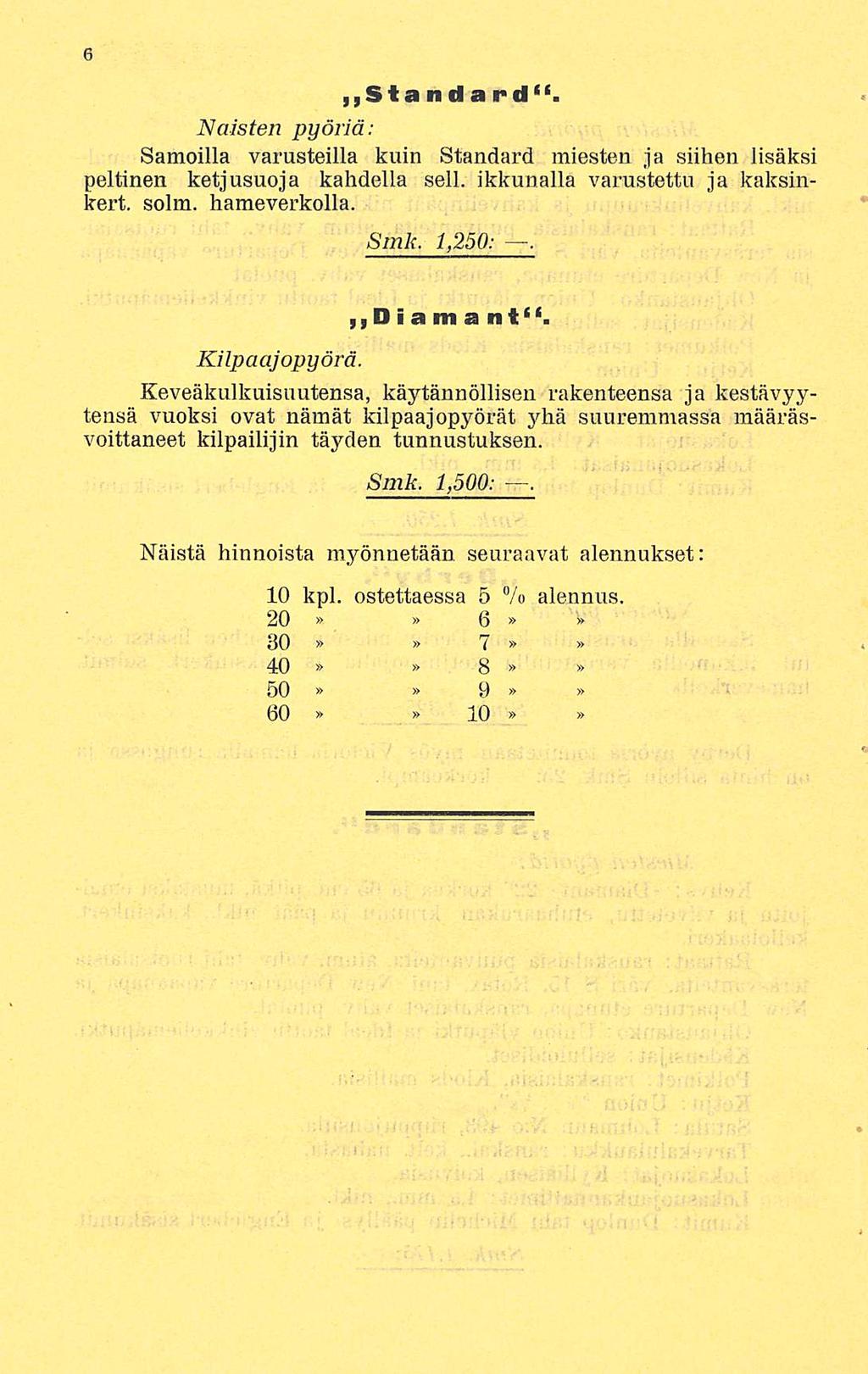 ~Standard. Naisten pyöriä: Samoilla varusteilla kuin Standard miesten ja siihen lisäksi peltinen ketjusuoja kahdella sell. ikkunalla varustettu ja kaksinkert. solin, hameverkolla. Smk. 1,250:.