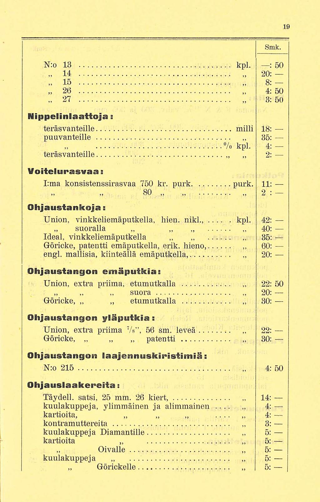 22: 4: Smk. N:o 13 kpl. : 50 14 15» 26 27 20; 8; 4: 50 Vlippelinlaattoja: teräsvanteille puuvanteille milli 18: 35: % kpl. 4: teräsvanteille 2: Voitelurasvaa s I:ma konsistenssirasvaa 750 kr.