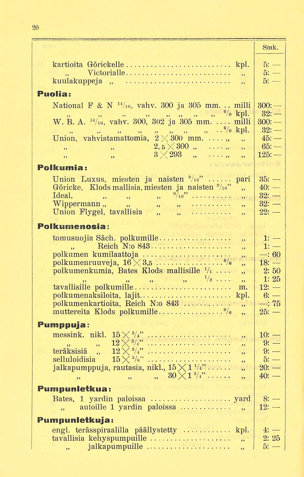 Victorialle % milli kartioita Grörickelle kpl. 5: kuulakuppeja 5; 5; Puolia: National F& N u Ae, vahv. 300 ja 305 mm... 300: % kpl. 32: W. B. A. /ie, vahv. 300, 302 ja 305 mm milli 300: kpl.