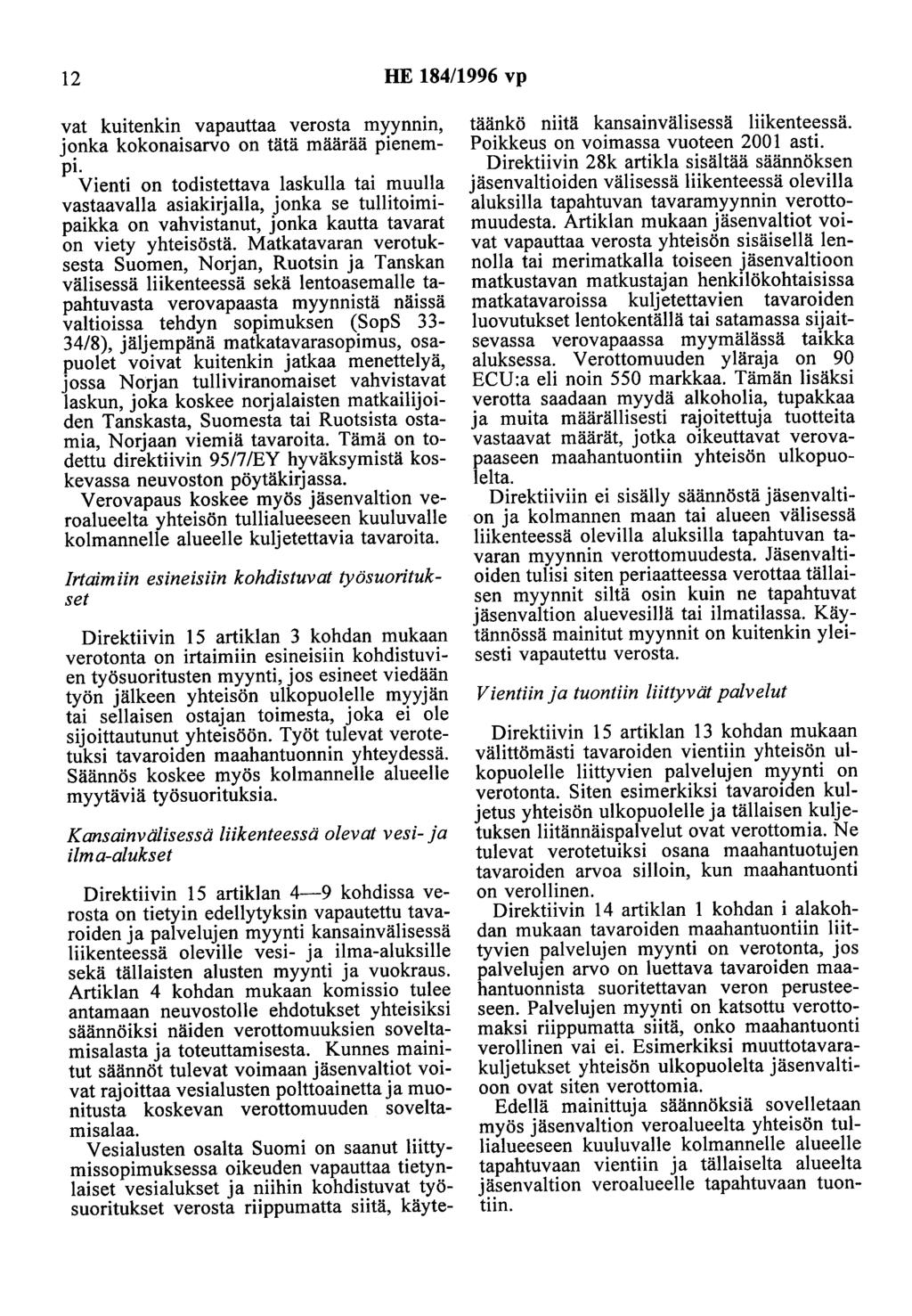 12 HE 184/1996 vp vat kuitenkin vapauttaa verosta myynnin, jonka kokonaisarvo on tätä määrää pienempi.