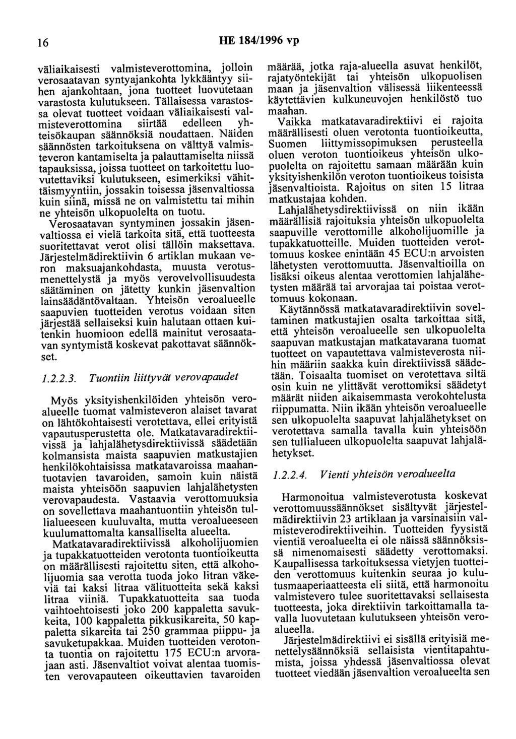 16 HE 184/1996 vp väliaikaisesti valmisteverottomina, jolloin verosaatavan syntyajankohta lykkääntyy siihen ajankohtaan, jona tuotteet luovutetaan varastosta kulutukseen.