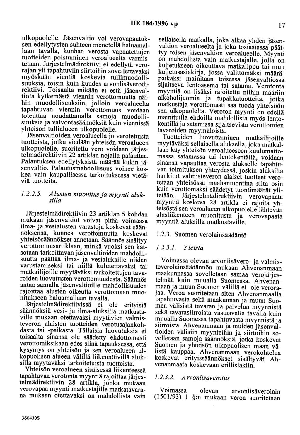 HE 184/1996 vp 17 ulkopuolelle. Jäsenvaltio voi verovapautuksen edellytysten suhteen menetellä haluamallaan tavalla, kunhan verosta vapautettujen tuotteiden poistuminen veroalueelta varmistetaan.