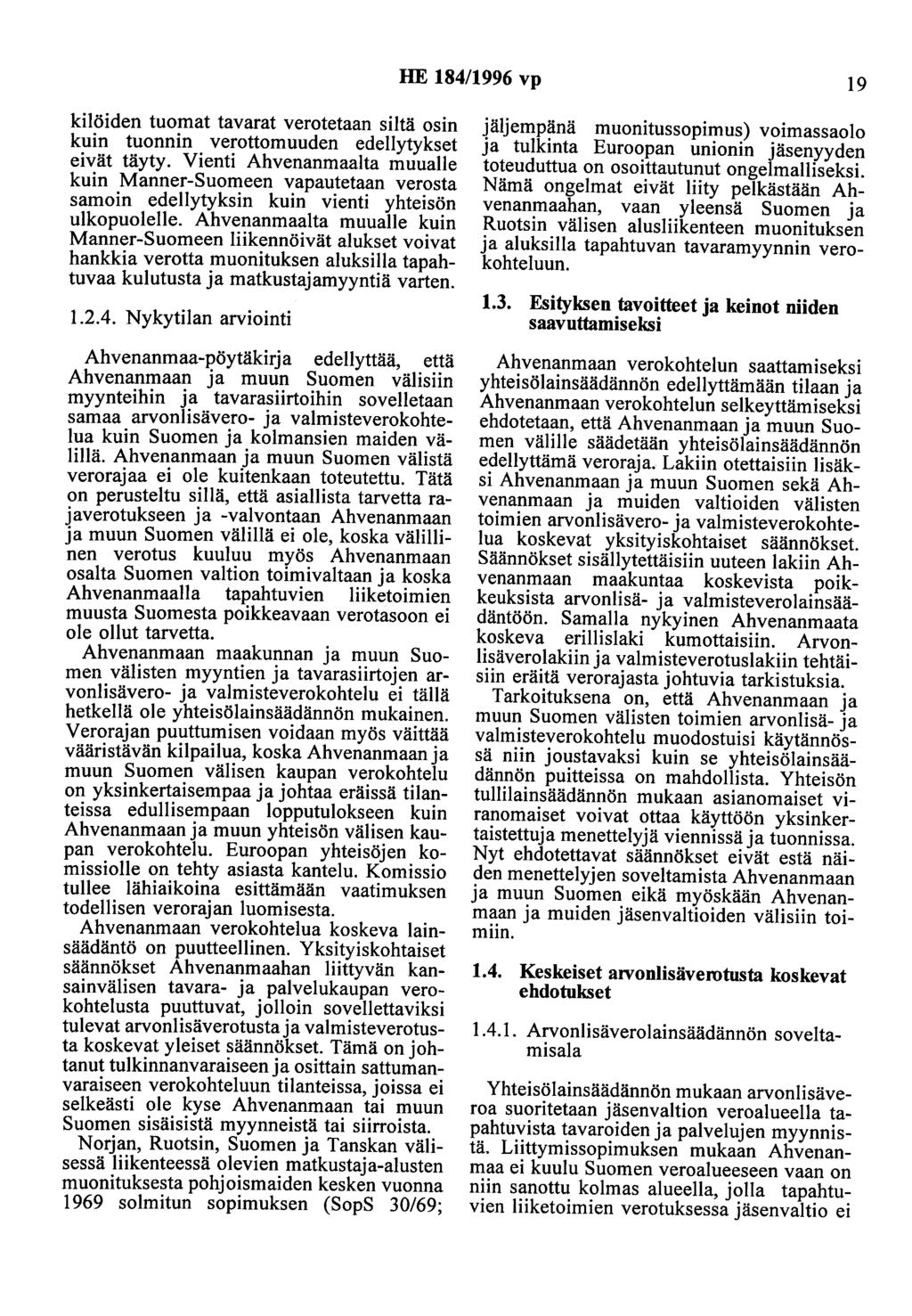 HE 184/1996 vp 19 kilöiden tuomat tavarat verotetaan siltä osin kuin tuonnin verottomuuden edellytykset eivät täyty.