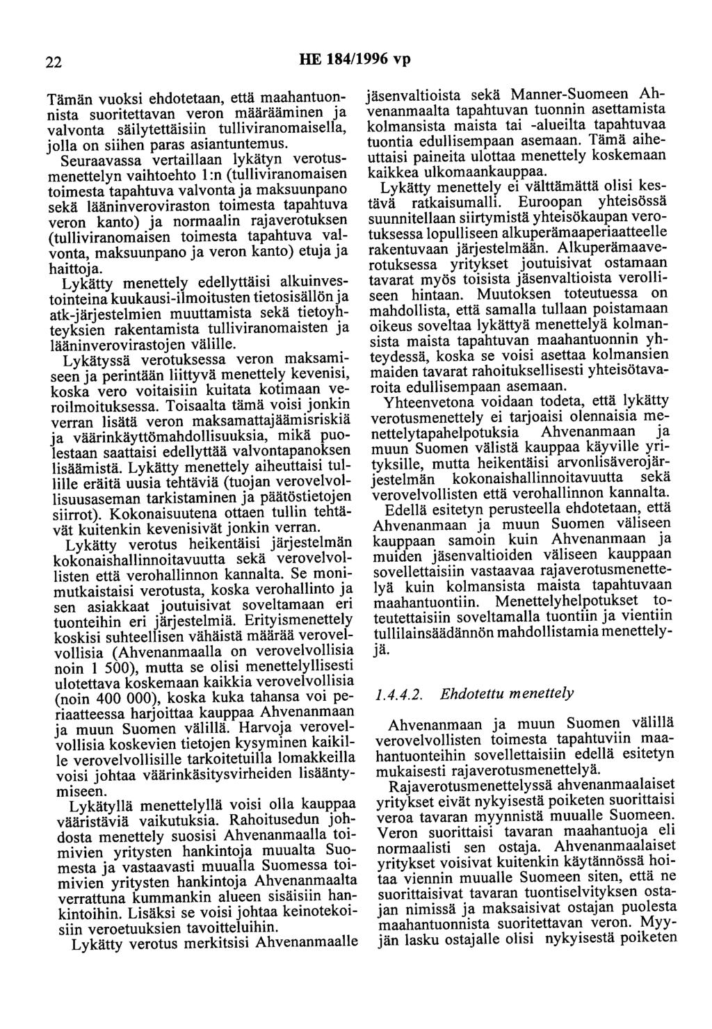 22 HE 184/1996 vp Tämän vuoksi ehdotetaan, että maahantuonnista suoritettavan veron määrääminen ja valvonta säilytettäisiin tulliviranomaisella, jolla on siihen paras asiantuntemus.