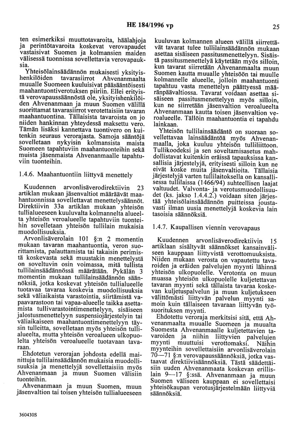 HE 184/1996 vp 25 ten esimerkiksi muuttotavaroita, häälahjoja ja perintötavaroita koskevat verovapaudet vastaisivat Suomen ja kolmansien maiden välisessä tuonnissa sovellettavia verovapauksia.