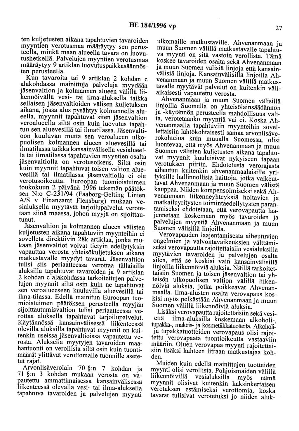 HE 184/1996 vp 27 ten kuljetusten aikana tapahtuvien tavaroiden myyntien verotusmaa määräytyy sen perusteella, minkä maan alueella tavara on luovutushetkellä.