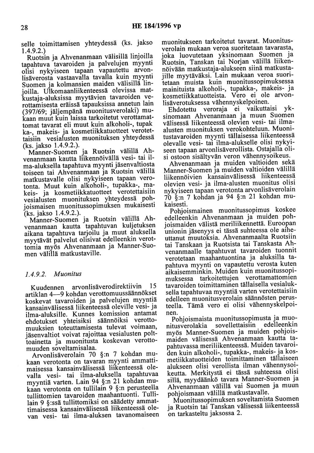 28 HE 184/1996 vp selle toimittamisen yhteydessä (ks. jakso 1.4.9.2.) Ruotsin ja Ahvenanmaan välisillä linjoilla tapahtuva tavaroiden ja palvelujen myynti olisi nykyiseen tapaan vapautettu