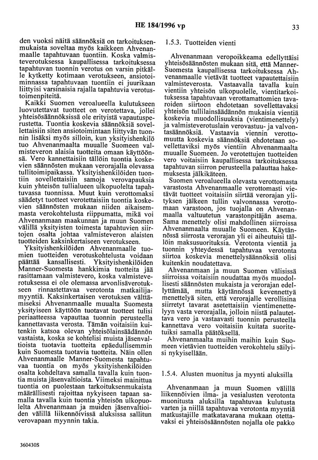 HE 184/1996 vp 33 den vuoksi näitä säännöksiä on tarkoituksenmukaista soveltaa myös kaikkeen Ahvenanmaalle tapahtuvaan tuontiin.