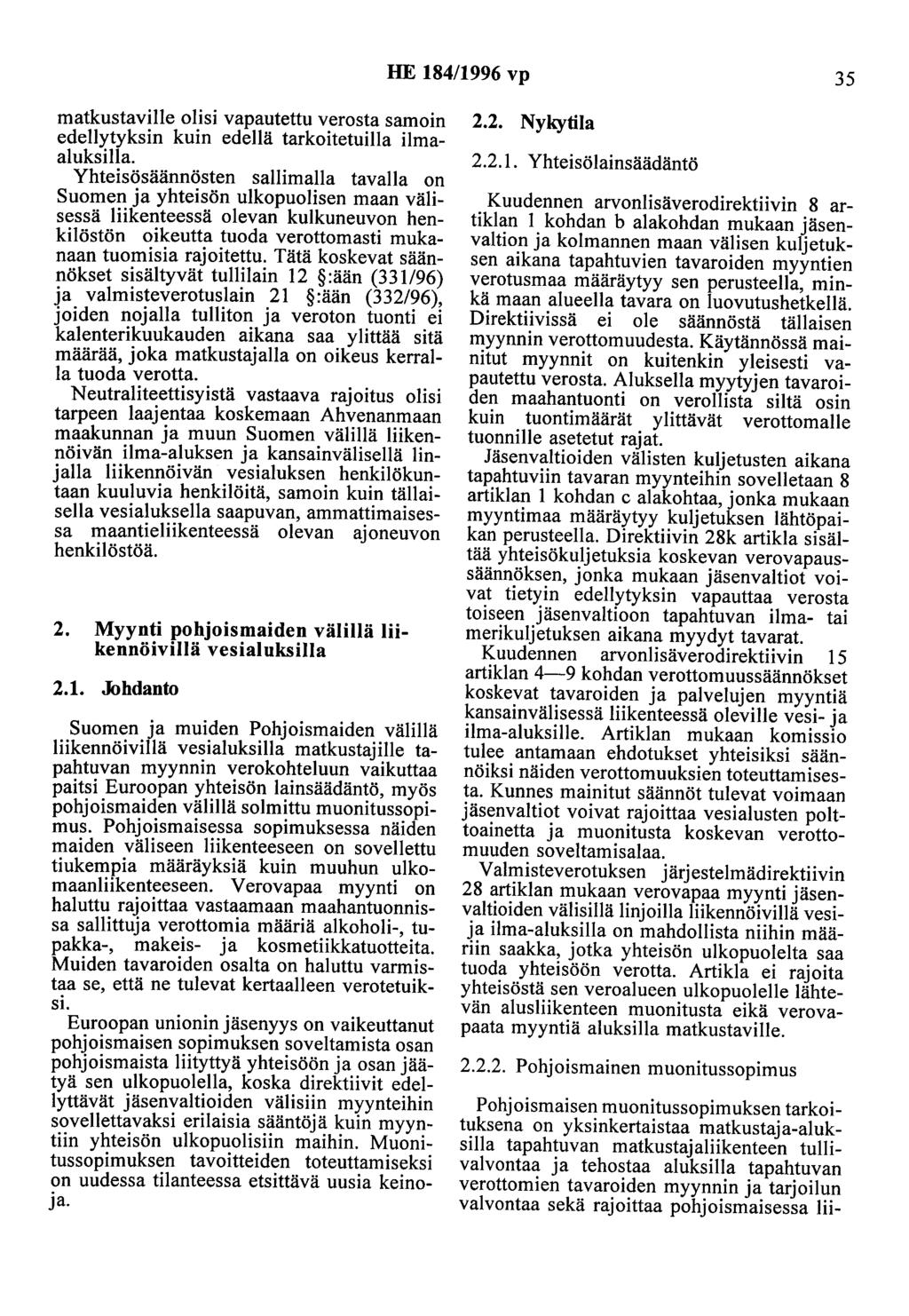 HE 184/1996 vp 35 matkustaville olisi vapautettu verosta samoin edellytyksin kuin edellä tarkoitetuilla ilmaaluksilla.