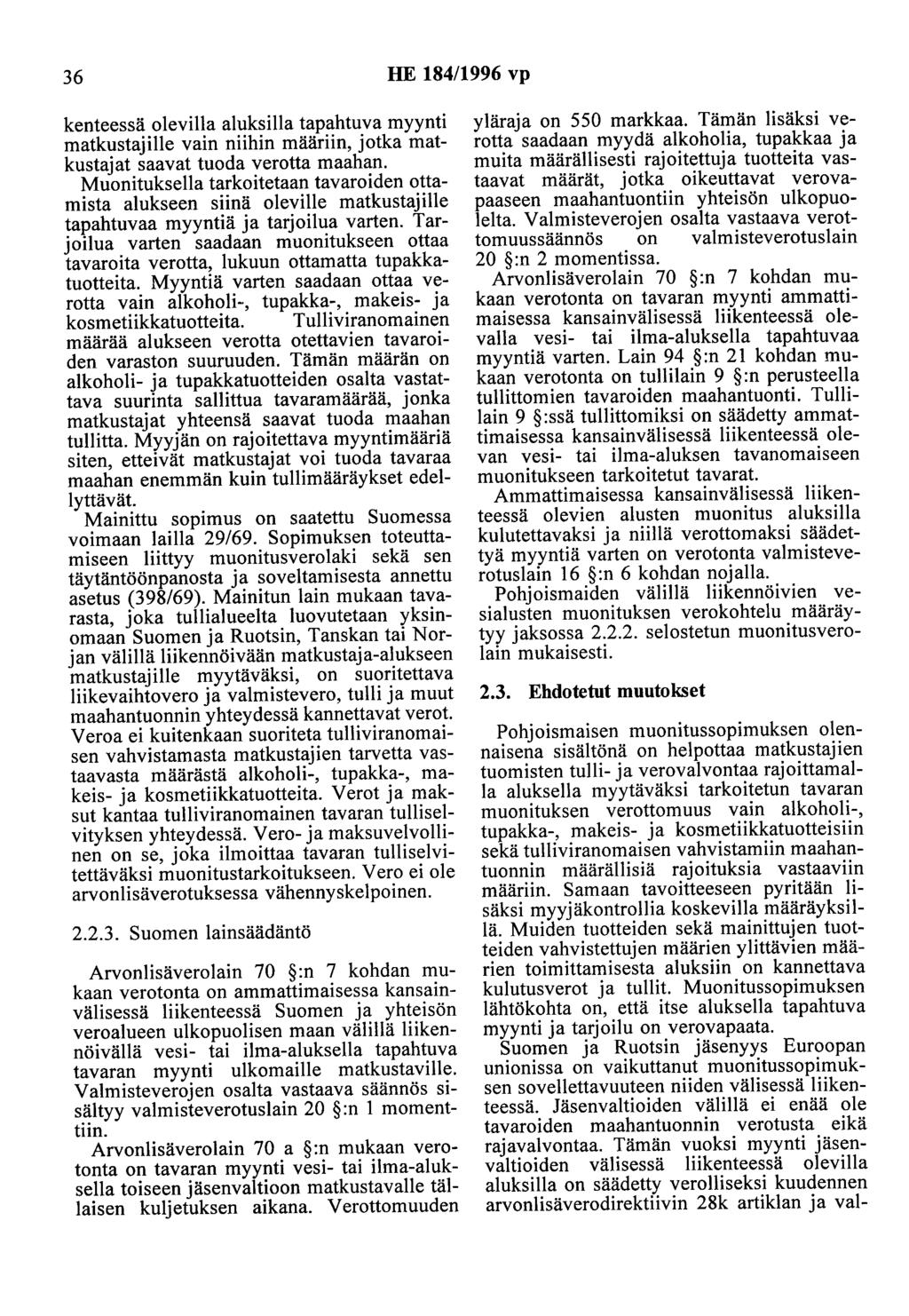 36 HE 184/1996 vp kenteessä olevilla aluksilla tapahtuva myynti matkustajille vain niihin määriin, jotka matkustajat saavat tuodaverotta maahan.