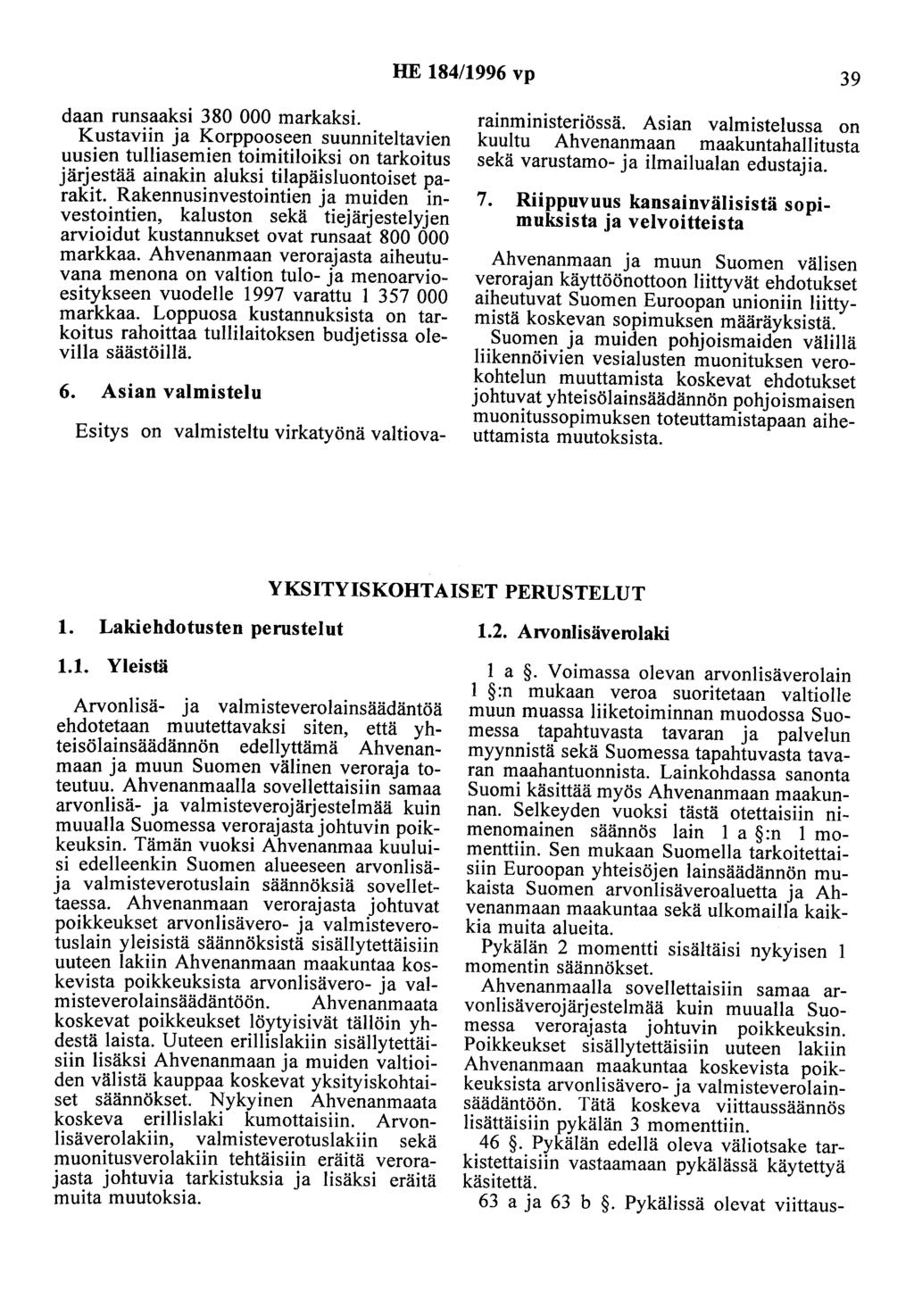 HE 184/1996 vp 39 daan runsaaksi 380 000 markaksi. Kustaviin ja Korppooseen suunniteltavien uusien tulliasemien toimitiloiksi on tarkoitus järjestää ainakin aluksi tilapäisluontoiset parakit.