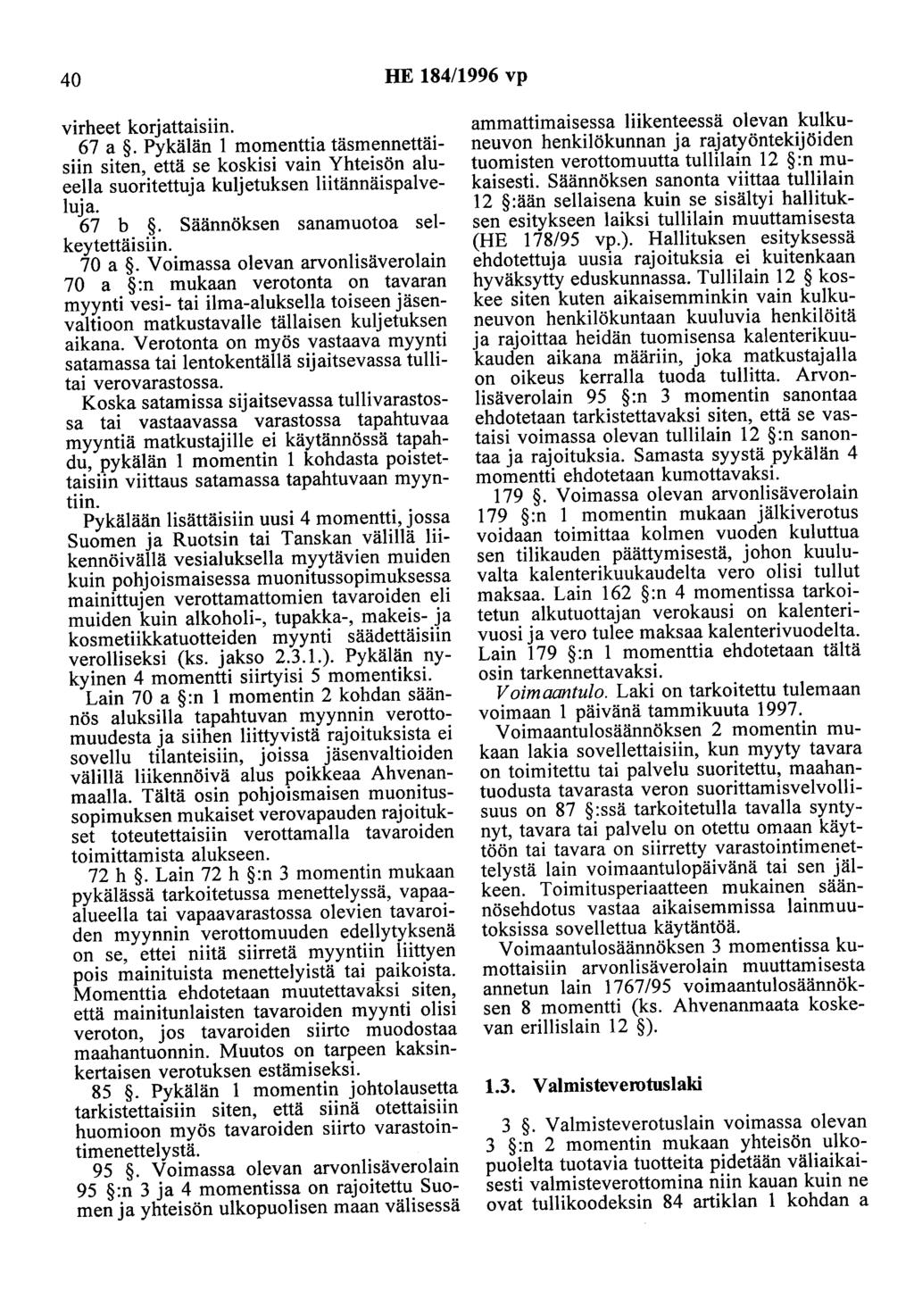 40 HE 184/1996 vp virheet korjattaisiin. 67 a.pykälän 1 momenttia täsmennettäisiin siten, että se koskisi vain Yhteisön alueella suoritettuja kuljetuksen liitännäispalveluja. 67 b.