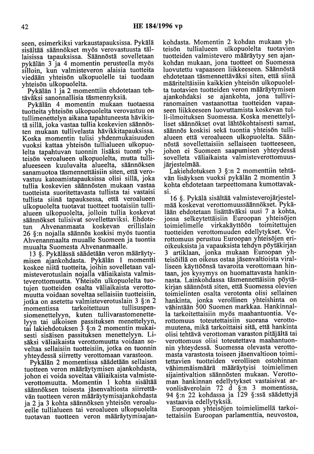 42 HE 184/1996 vp seen, esimerkiksi varkaustapauksissa. Pykälä sisältää säännökset myös verovastuusta tällaisissa tapauksissa.