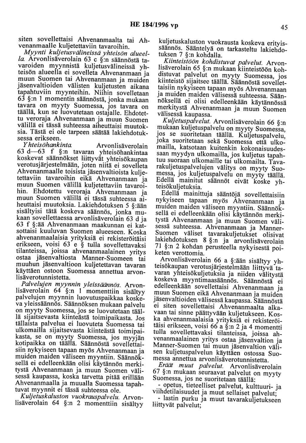 HE 184/1996 vp 45 siten sovellettaisi Ahvenanmaalta tai Ahvenanmaalle kuljetettaviin tavaroihin. Myynti kuljetusvälineissä yhteisön alueella.