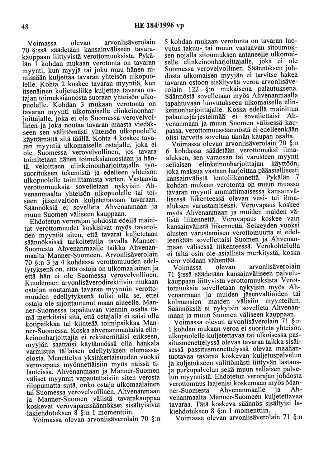 48 HE 184/1996 vp Voimassa olevan arvonlisäverolain 70 :ssä säädetään kansainväliseen tavarakauppaan liittyvistä verottomuuksista.