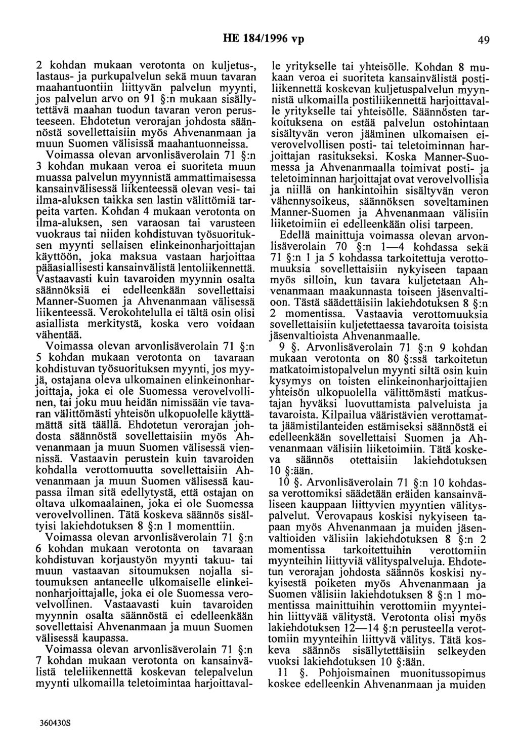 HE 184/1996 vp 49 2 kohdan mukaan verotonta on kuljetus-, lastaus- ja purkupalvelun sekä muun tavaran maahantuontiin liittyvän palvelun myynti, jos palvelun arvo on 9I :n mukaan sisällytettävä maahan