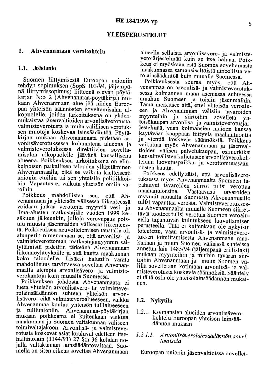 HE 184/1996 vp 5 YLEISPERUSTELUT 1. Ahvenanmaan verokohtelu 1.1..Johdanto Suomen liittymisestä Euroopan unioniin tehdyn sopimuksen (SopS 103/94, jäljempänä liittymissopimus) liitteenä olevan