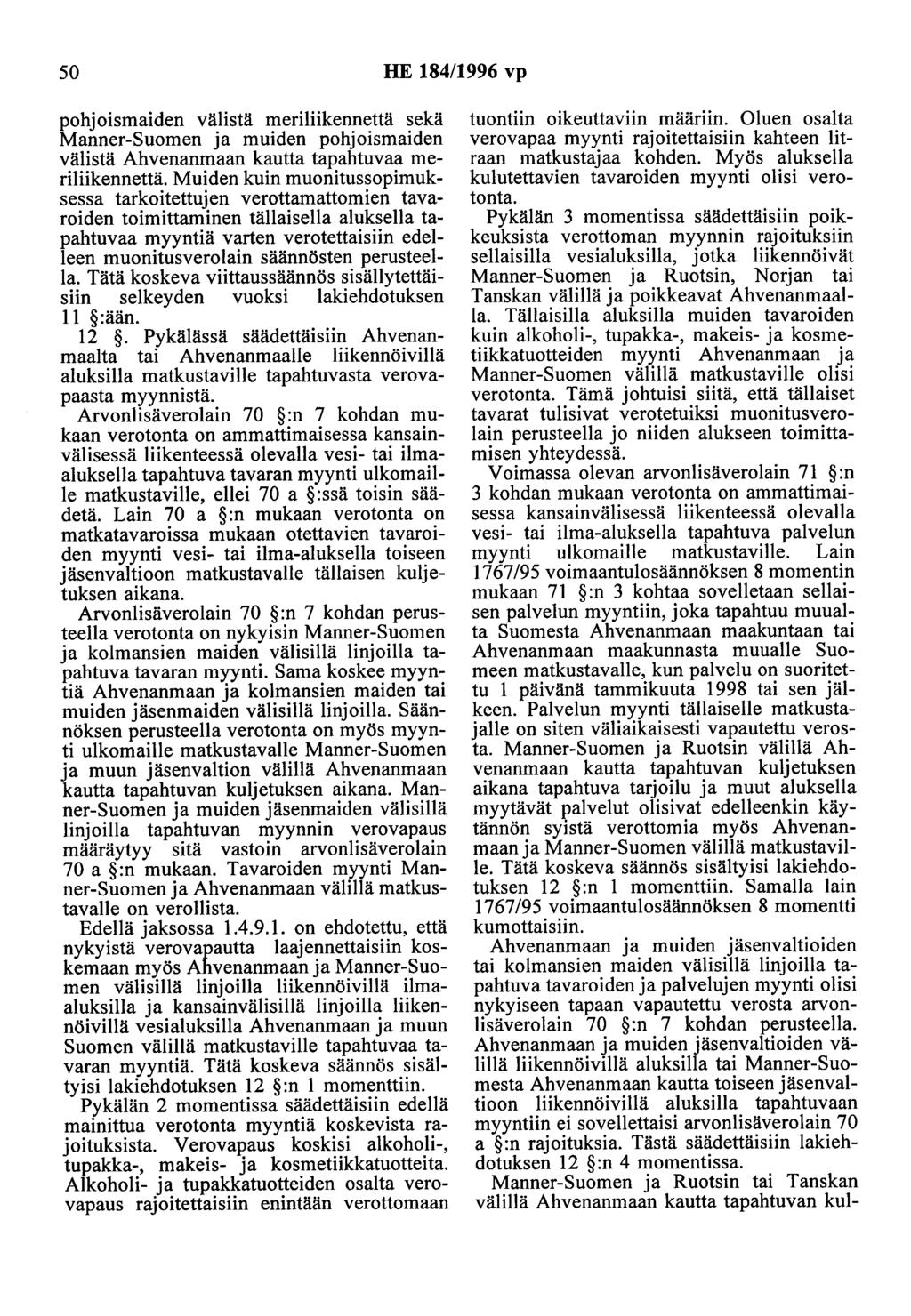 50 HE 184/1996 vp pohjoismaiden välistä meriliikennettä sekä Manner-Suomen ja muiden pohjoismaiden välistä Ahvenanmaan kautta tapahtuvaa meriliikennettä.