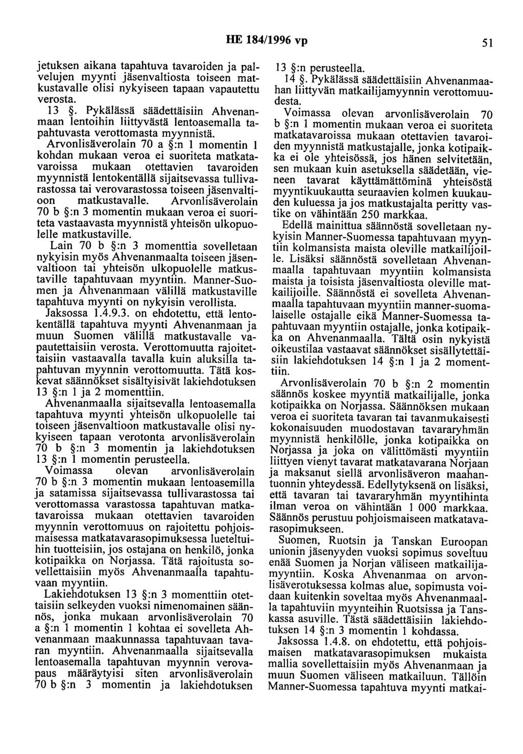 HE 184/1996 vp 51 jetuksen aikana tapahtuva tavaroiden ja palvelujen myynti jäsenvaltiosta toiseen matkustavalle olisi nykyiseen tapaan vapautettu verosta. 13.