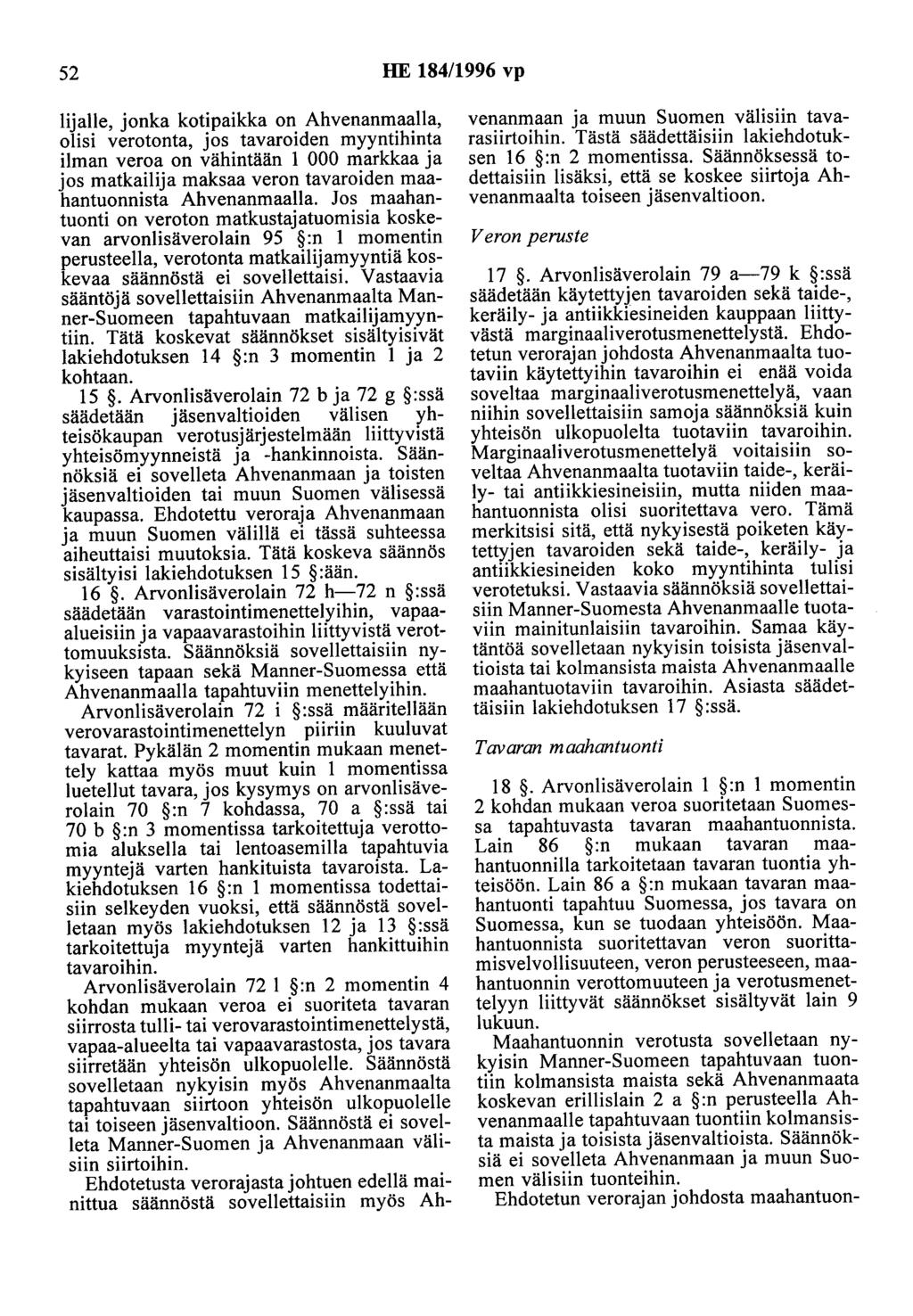 52 HE 184/1996 vp lijalle, jonka kotipaikka on Ahvenanmaalla, olisi verotonta, jos tavaroiden myyntihinta ilman veroa on vähintään 1 000 markkaa ja jos matkailija maksaa veron tavaroiden