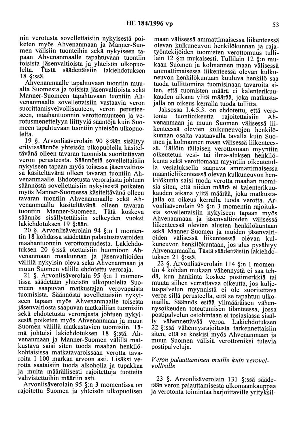 HE 184/1996 vp 53 nin verotusta sovellettaisiin nykyisestä poiketen myös Ahvenanmaan ja Manner-Suomen välisiin tuonteihin sekä nykyiseen tapaan Ahvenanmaalle tapahtuvaan tuontiin toisista