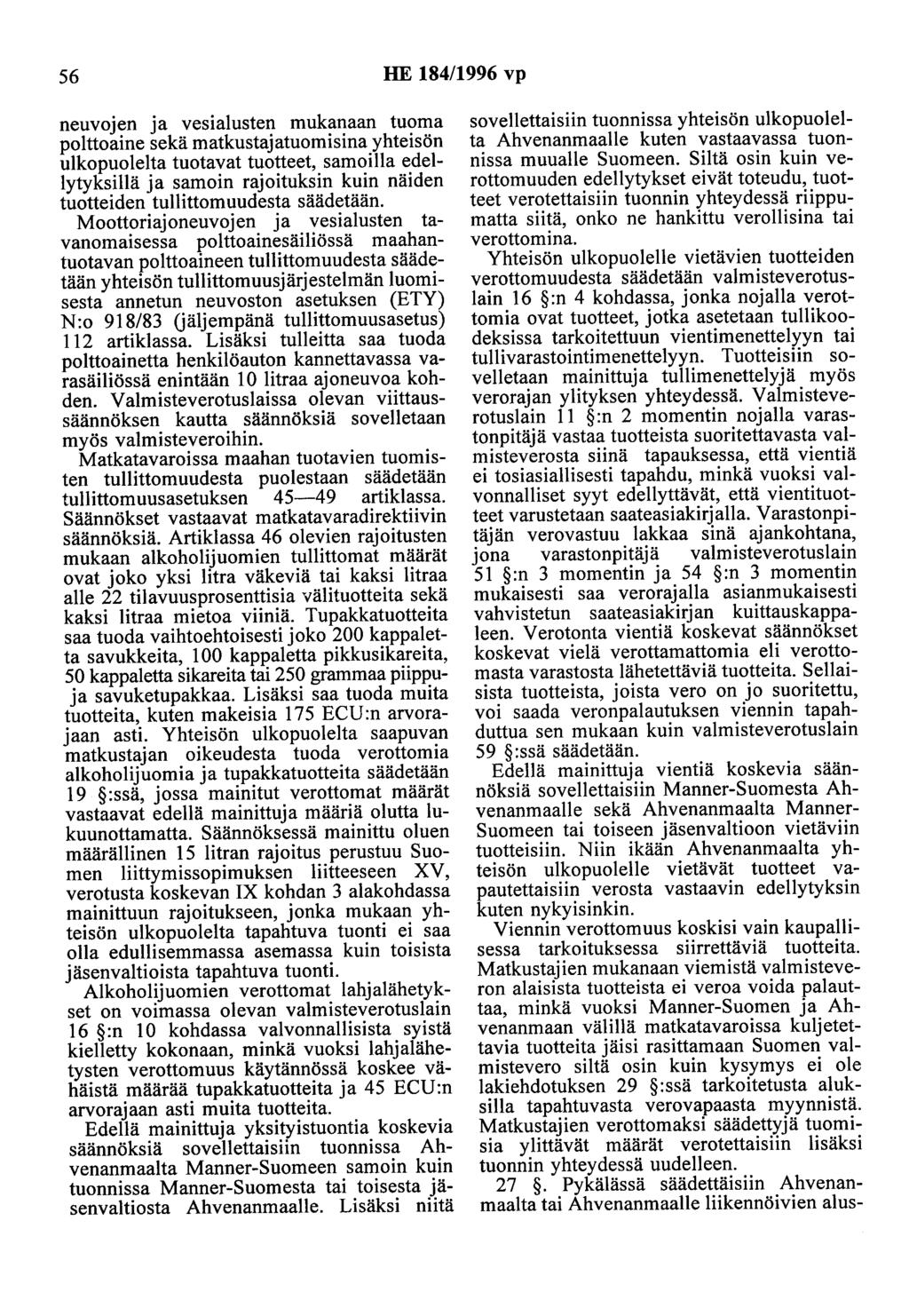 56 HE 184/1996 vp neuvojen ja vesialusten mukanaan tuoma polttoaine sekä matkustajatuomisina yhteisön ulkopuolelta tuotavat tuotteet, samoilla edellytyksillä ja samoin rajoituksin kuin näiden