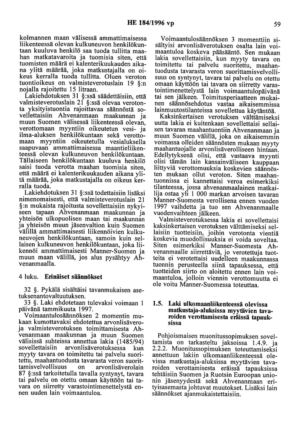 HE 184/1996 vp 59 kolmannen maan välisessä ammattimaisessa liikenteessä olevan kulkuneuvon henkilökuntaan kuuluva henkilö saa tuoda tullitta maahan matkatavaroita ja tuomisia siten, että tuomisten