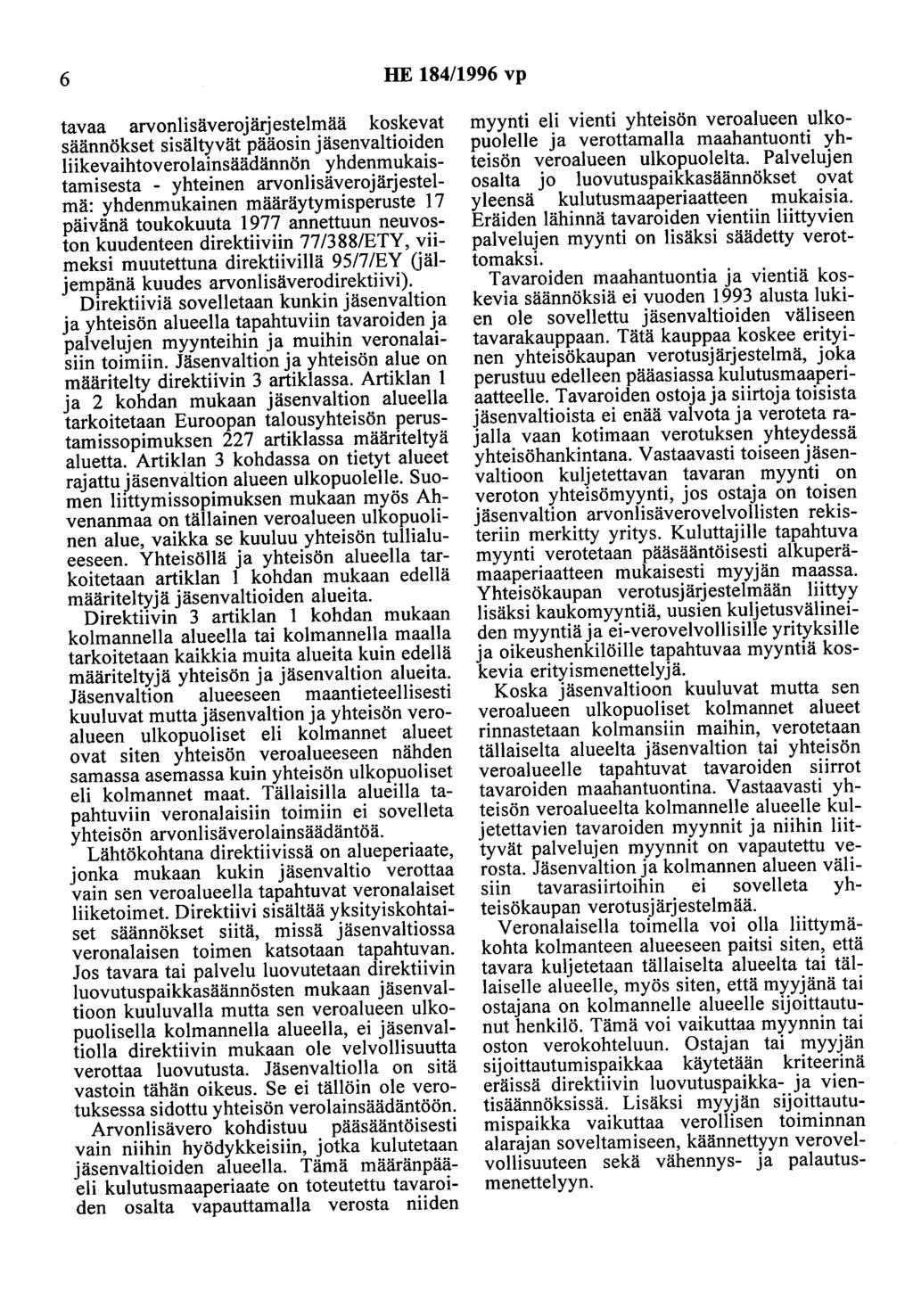 6 HE 184/1996 vp tavaa arvonlisäverojärjestelmää koskevat säännökset sisältyvät pääosin jäsenvaltioiden liikevaihtoverolainsäädännön yhdenmukaistamisesta - yhteinen arvonlisäverojärjestelmä: