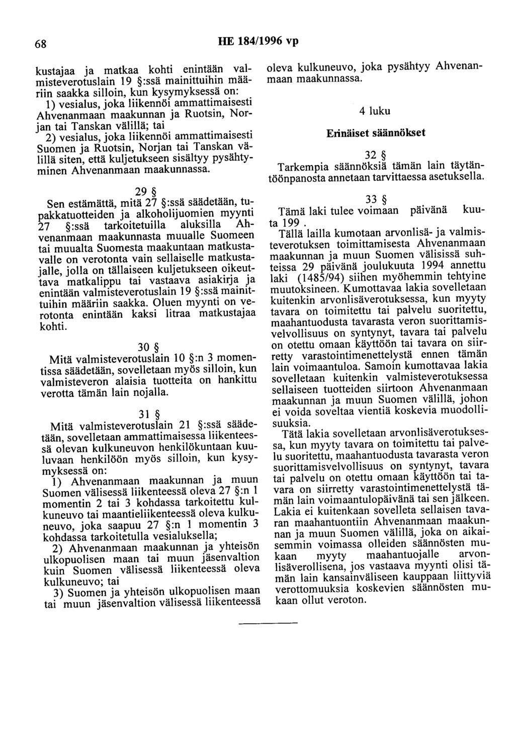 68 HE 184/1996 vp kustajaa ja matkaa kohti enintään valmisteverotuslain 19 :ssä mainittuihin määriin saakka silloin, kun kysymyksessä on: 1) vesialus, joka liikennöi ammattimaisesti Ahvenanmaan