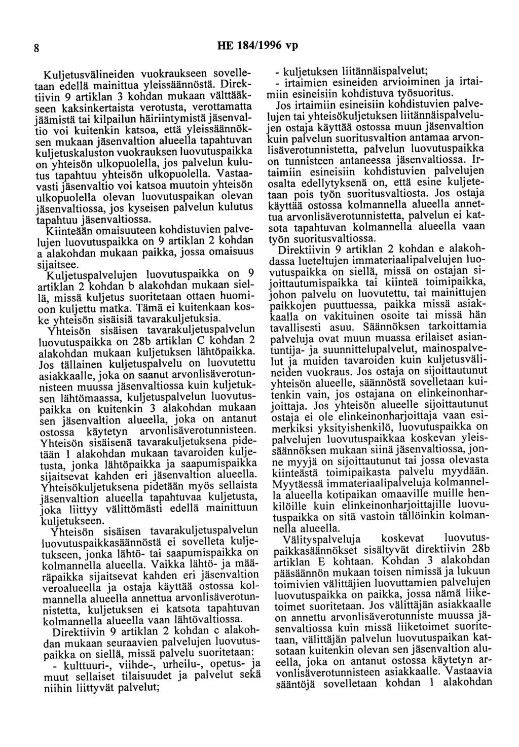 8 HE 184/1996 vp Kuljetusvälineiden vuokraukseen sovelletaan edellä mainittua yleissäännöstä.