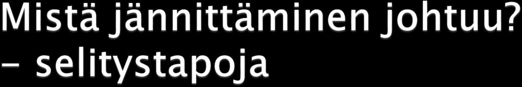 1) Fysiologisen valmiustilan aktivoituminen aiheuttaa elimistössä erilaisia reaktioita ja nämä reaktiot yhdistetään esiintymisjännitykseen.