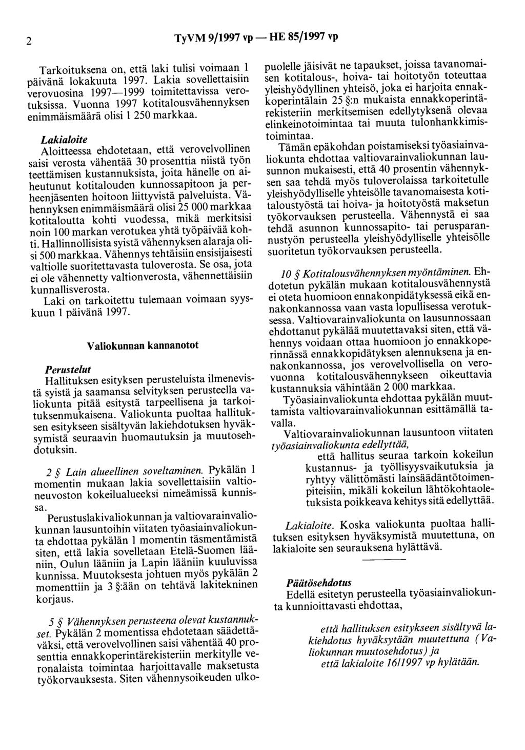 2 TyVM 9/1997 vp- HE 85/1997 vp Tarkoituksena on, että laki tulisi voimaan 1 päivänä lokakuuta 1997. Lakia sovellettaisiin verovuosina 1997-1999 toimitetta vissa verotuksissa.